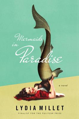 Lydia Millet Mermaids in Paradise